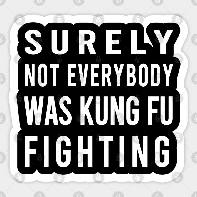 Surely Not Everybody Was Kung Fu Fighting Sticker by semsim